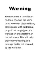 Warning You can press a Tumbler or multiple mugs at (Page 1 / 8) Tumbler Press Usage Warning Message